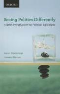 Seeing Politics Differently: A Brief Introduction to Political Sociology di Karen Stanbridge, Howard Ramos edito da OXFORD UNIV PR