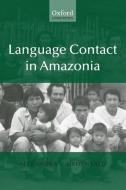Language Contact in Amazonia di Alexandra Aikhenvald edito da OXFORD UNIV PR