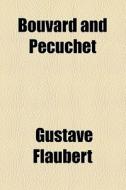 Bouvard And Pecuchet di Gustave Flaubert edito da General Books Llc