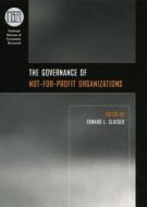 The Governance Of Not-for-profit Organizations di Edward L. Glaeser edito da The University Of Chicago Press
