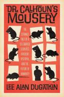 Dr. Calhoun's Mousery di Lee Alan Dugatkin edito da University of Chicago Press