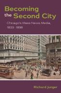 Becoming the Second City di Richard Junger edito da University of Illinois Press