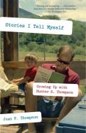 Stories I Tell Myself: Growing Up with Hunter S. Thompson di Juan F. Thompson edito da VINTAGE