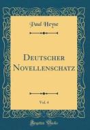 Deutscher Novellenschatz, Vol. 4 (Classic Reprint) di Paul Heyse edito da Forgotten Books