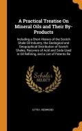 A Practical Treatise On Mineral Oils And Their By-products di Iltyd I. Redwood edito da Franklin Classics Trade Press
