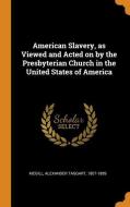 American Slavery, as Viewed and Acted on by the Presbyterian Church in the United States of America edito da FRANKLIN CLASSICS TRADE PR