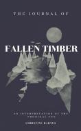The Journal of Fallen Timber di Christine Barnes edito da BLURB INC