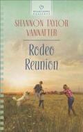 Rodeo Reunion di Shannon Taylor Vannatter edito da Love Inspired