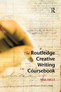 The Routledge Creative Writing Coursebook di Paul Mills edito da Taylor & Francis Ltd