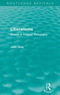 Liberalisms di John Gray edito da Taylor & Francis Ltd