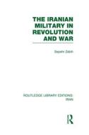 The Iranian Military In Revolution And War di Sepehr Zabir edito da Taylor & Francis Ltd