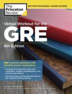 Verbal Workout for the Gre, 6th Edition: 250+ Practice Questions with Detailed Answer Explanations di The Princeton Review edito da PRINCETON REVIEW