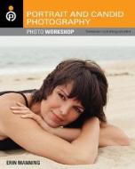 Portrait and Candid Photography Photo Workshop: Develop Your Digital Photography Talent di Erin Manning edito da John Wiley & Sons