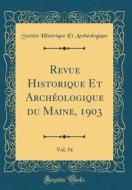 Revue Historique Et Arch'ologique Du Maine, 1903, Vol. 54 (Classic Reprint) di Soci'te Historique Et Arch'ologique edito da Forgotten Books