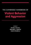 The Cambridge Handbook Of Violent Behavior And Aggression edito da Cambridge University Press