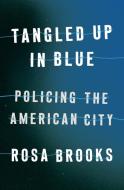 Tangled Up in Blue: Policing the Nation's Capital di Rosa Brooks edito da PENGUIN PR