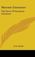 Slavonic Literature: The Dawn Of Europea di W. R. MORFILL edito da Kessinger Publishing