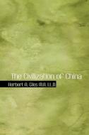 The Civilization Of China di Herbert A Giles edito da Bibliolife