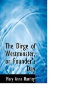 The Dirge Of Westminster, Or Founder's Day di Mary Anna Hartley edito da Bibliolife