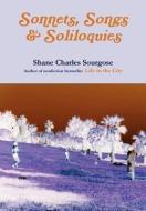 Sonnets, Songs and Soliloquies di Shane Charles Sourgose edito da Lulu.com