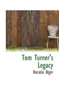 Tom Turner's Legacy di Horatio Alger edito da Bibliolife