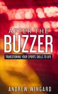 AFTER THE BUZZER: TRANSITIONING YOUR SPO di ANDREW WINGARD edito da LIGHTNING SOURCE UK LTD
