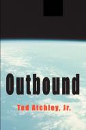Outbound di Ted Jr. Atchley edito da iUniverse