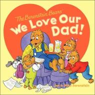 We Love Our Dad! di Jan Berenstain, Mike Berenstain edito da TURTLEBACK BOOKS