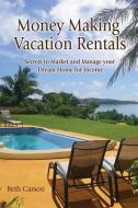 Money Making Vacation Rentals: Market and Manage Your VR for Maximum Income di Beth Carson edito da LIGHTNING SOURCE INC