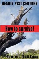 Deadly 21st Century: How to Survive di Charles L. (Bud) Evans edito da Benton City Consulting LLC