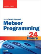 Meteor Programming In 24 Hours, Sams Teach Yourself di Stephen O'Brien edito da Pearson Education (us)