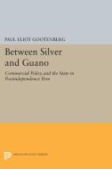 Between Silver and Guano di Paul Eliot Gootenberg edito da Princeton University Press