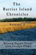 The Barrier Island Chronicles Volume 2 di Bernard Everett Grosse edito da Barrier Island Chronicles, LLC