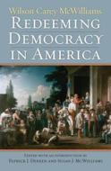 McWilliams, W:  Redeeming Democracy in America di Wilson Carey McWilliams edito da University Press of Kansas