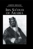 Ibn Sa'Oud Of Arabia di Ameen Rihani edito da Routledge