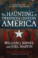 The Haunting of Twentieth-Century America di William J. Birnes, Joel Martin edito da St. Martins Press-3PL