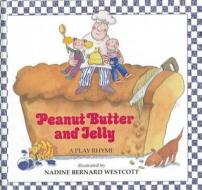 Peanut Butter and Jelly: A Play Rhyme di Nadine Bernard Westcott edito da Perfection Learning
