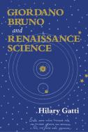 Giordano Bruno and Renaissance Science di Hilary Gatti edito da Cornell University Press