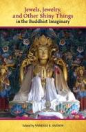 Jewels, Jewelry, and Other Shiny Things in the Buddhist Imaginary edito da UNIV OF HAWAII PR