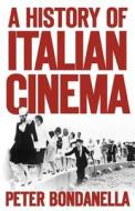 A History Of Italian Cinema di Peter Bondanella edito da Continuum International Publishing Group Ltd.