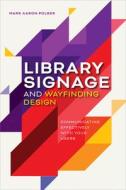 Library Signage And Wayfinding Design di Mark Aaron Polger edito da American Library Association