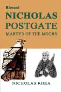 Blessed Nicholas Postgate: Martyr of the Moors di Nicholas Rhea edito da GRACEWING