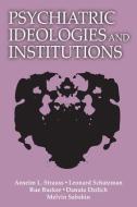 Psychiatric Ideologies and Institutions di Anselm L. Strauss edito da Taylor & Francis Inc