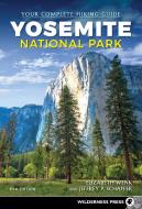 Yosemite National Park: Your Complete Hiking Guide di Elizabeth Wenk, Jeffrey P. Schaffer edito da WILDERNESS PR
