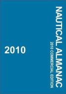 2010 Nautical Almanac: Commercial Edition di United Kingdom Hydrograph, United Kingdom Hydrographic Office, U S Naval Observatory edito da PARADISE CAY PUBN INC