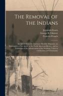 THE REMOVAL OF THE INDIANS [MICROFORM] : di JEREMIAH 178 EVARTS edito da LIGHTNING SOURCE UK LTD