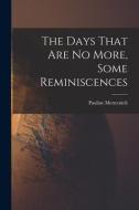 The Days That are no More, Some Reminiscences di Pauline Metternich edito da LEGARE STREET PR