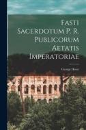 Fasti Sacerdotum P. R. Publicorum Aetatis Imperatoriae di George Howe edito da LEGARE STREET PR