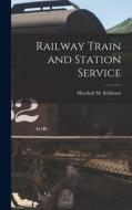 Railway Train and Station Service di Marshall M. Kirkman edito da LEGARE STREET PR