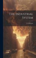 The Industrial System di J A Hobson edito da LEGARE STREET PR